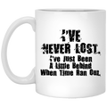 I’ve Never Lost I’ve Just Been A Little Behind When Time Ran Out Mug
