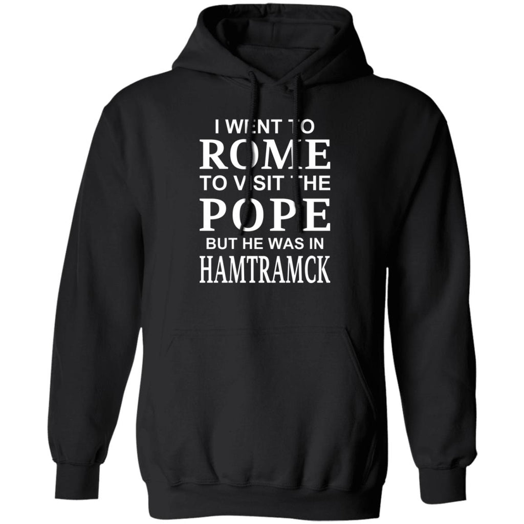 I Went To Rome To Visit The Pope But He Was In Hamtramck Shirt, Hoodie, Tank