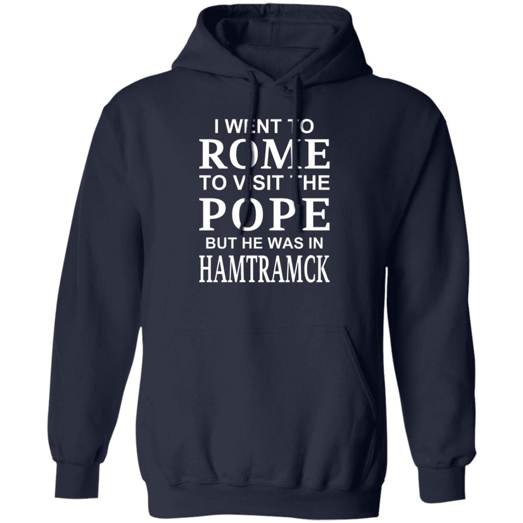 I Went To Rome To Visit The Pope But He Was In Hamtramck Shirt, Hoodie, Tank