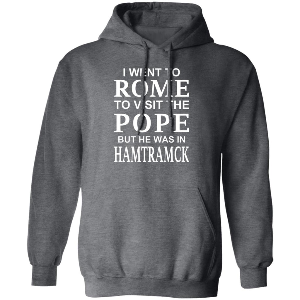 I Went To Rome To Visit The Pope But He Was In Hamtramck Shirt, Hoodie, Tank