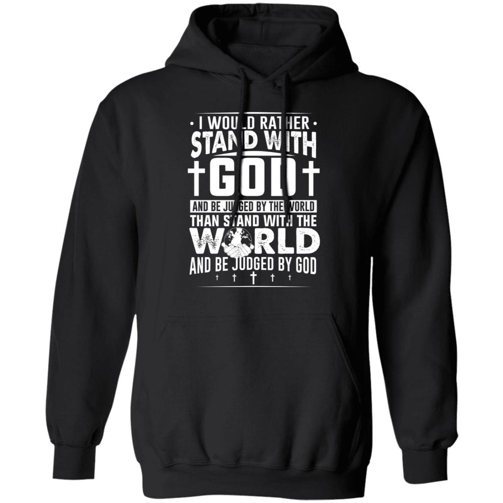 I Would Rather Stand With God And Be Judged By The World Than To Stand With The World And Be Juged By God Christian Shirt, Hoodie, Tank