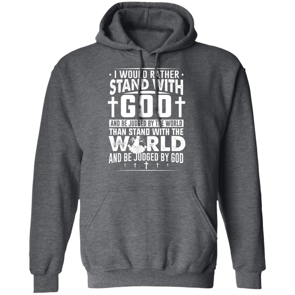 I Would Rather Stand With God And Be Judged By The World Than To Stand With The World And Be Juged By God Christian Shirt, Hoodie, Tank