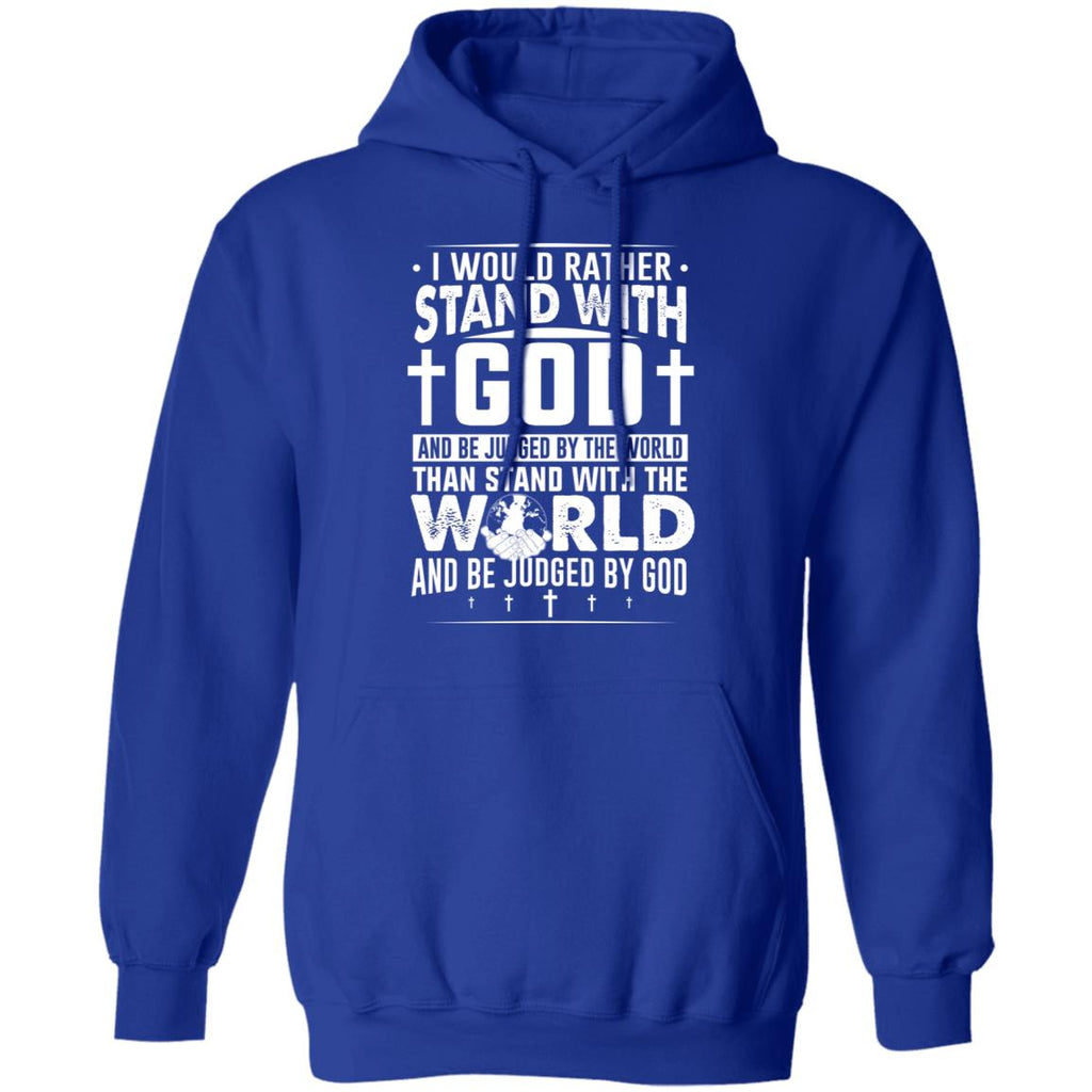 I Would Rather Stand With God And Be Judged By The World Than To Stand With The World And Be Juged By God Christian Shirt, Hoodie, Tank