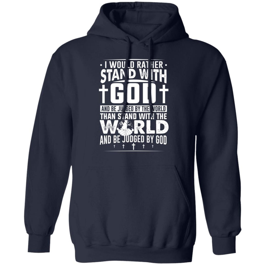 I Would Rather Stand With God And Be Judged By The World Than To Stand With The World And Be Juged By God Christian Shirt, Hoodie, Tank