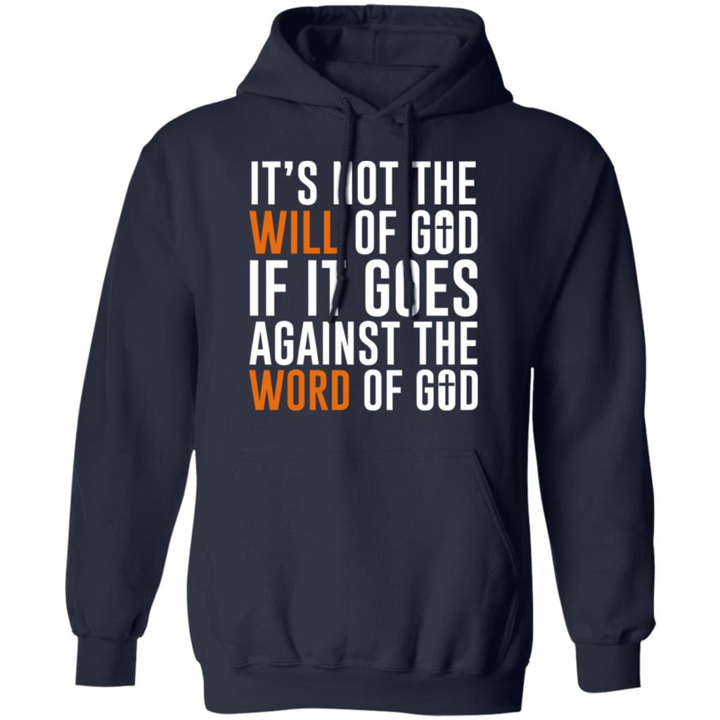 It’s Not The Will Of God If It Goes Against The Word Of God Shirt, Hoodie, Tank