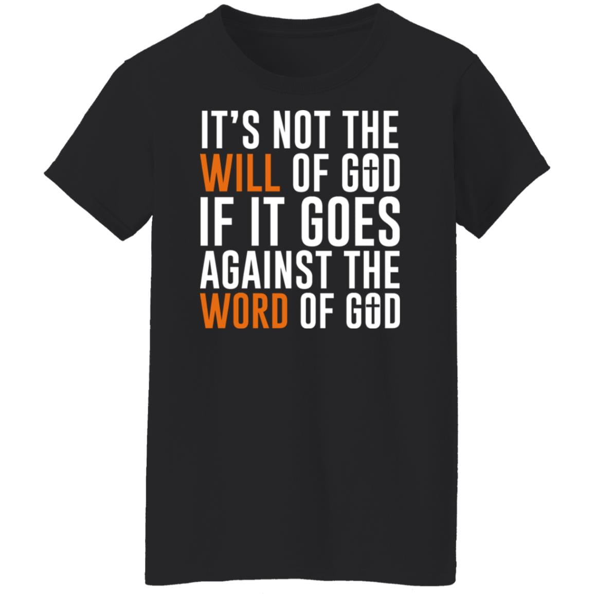 It’s Not The Will Of God If It Goes Against The Word Of God Shirt, Hoodie, Tank