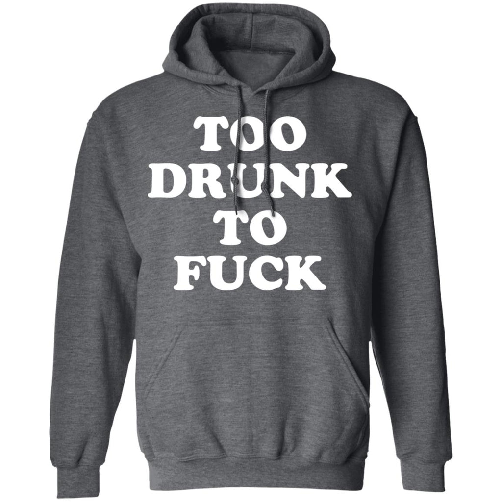 Too Drunk To Fuck Shirt, Hoodie, Tank