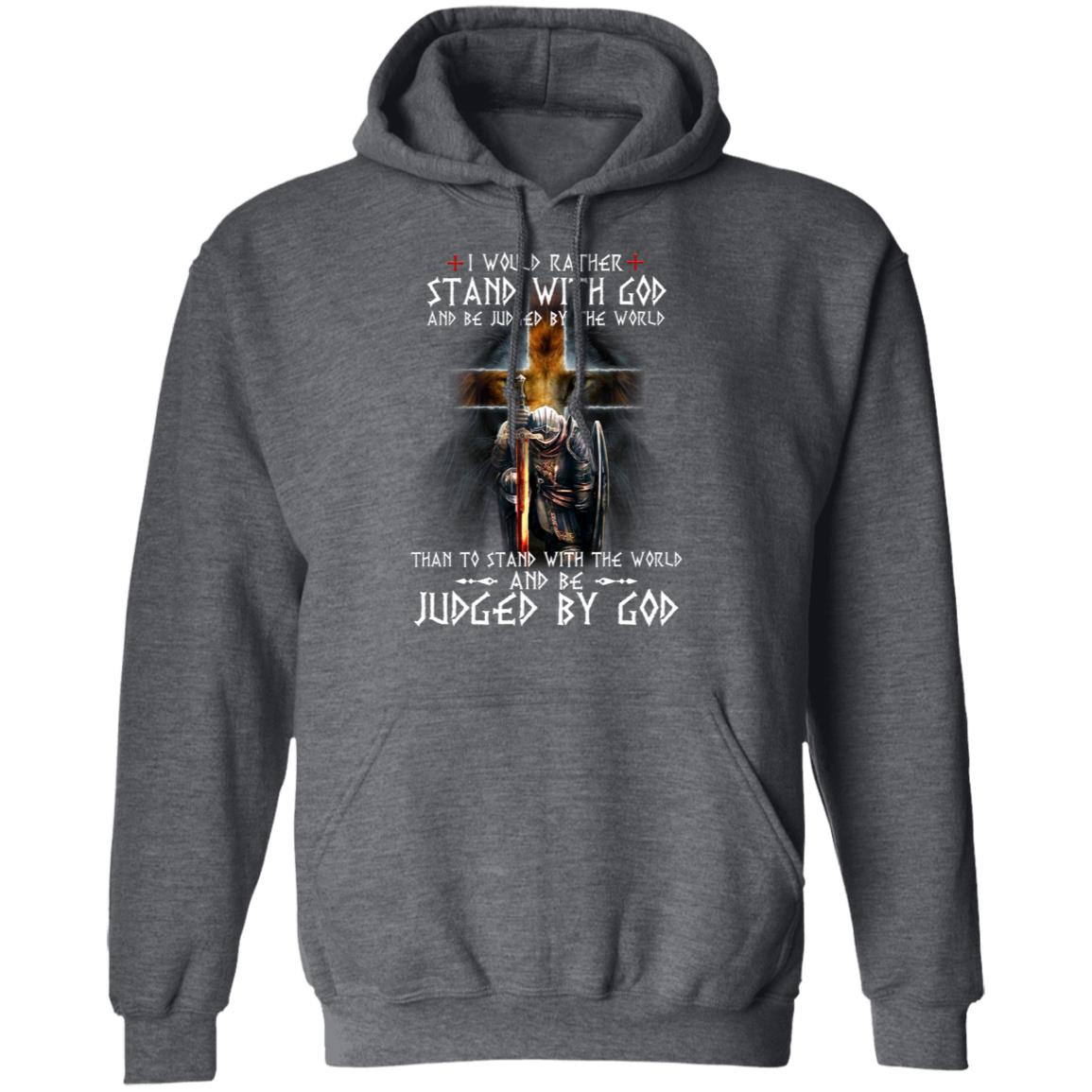 I Would Rather Stand With God And Be Judged By The World Than To Stand With The World And Be Juged By God Shirt, Hoodie, Tank