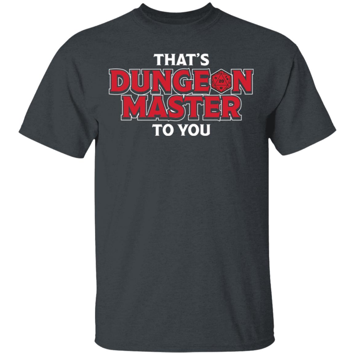 That’s Dungeon Master To You Shirt, Hoodie, Tank