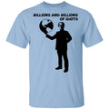 Billions And Billions Of Idiots Shirt, Hoodie, Tank