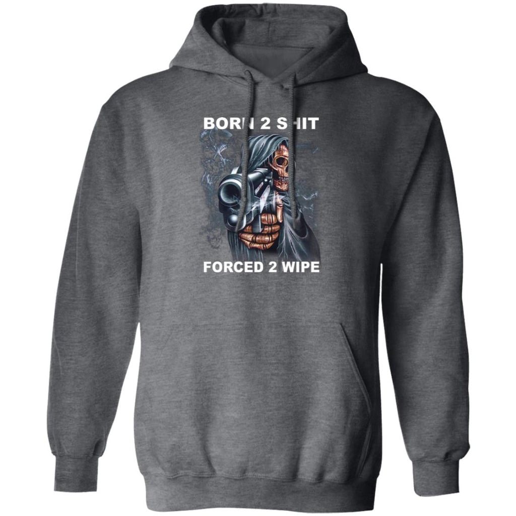 Born 2 Shit Forced 2 Wipe Shirt, Hoodie, Tank