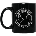 Destroy The Patriarchy Not The Planet Mug