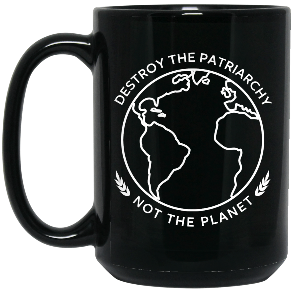Destroy The Patriarchy Not The Planet Mug