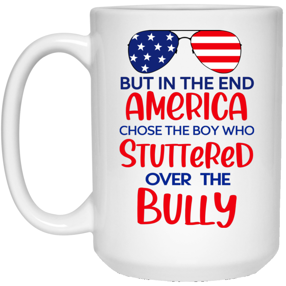 But In The End America Chose The Boy Who Stuttered Over The Bully Mug
