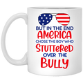 But In The End America Chose The Boy Who Stuttered Over The Bully Mug