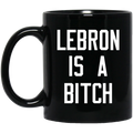 Lebron Is A Bitch Mug