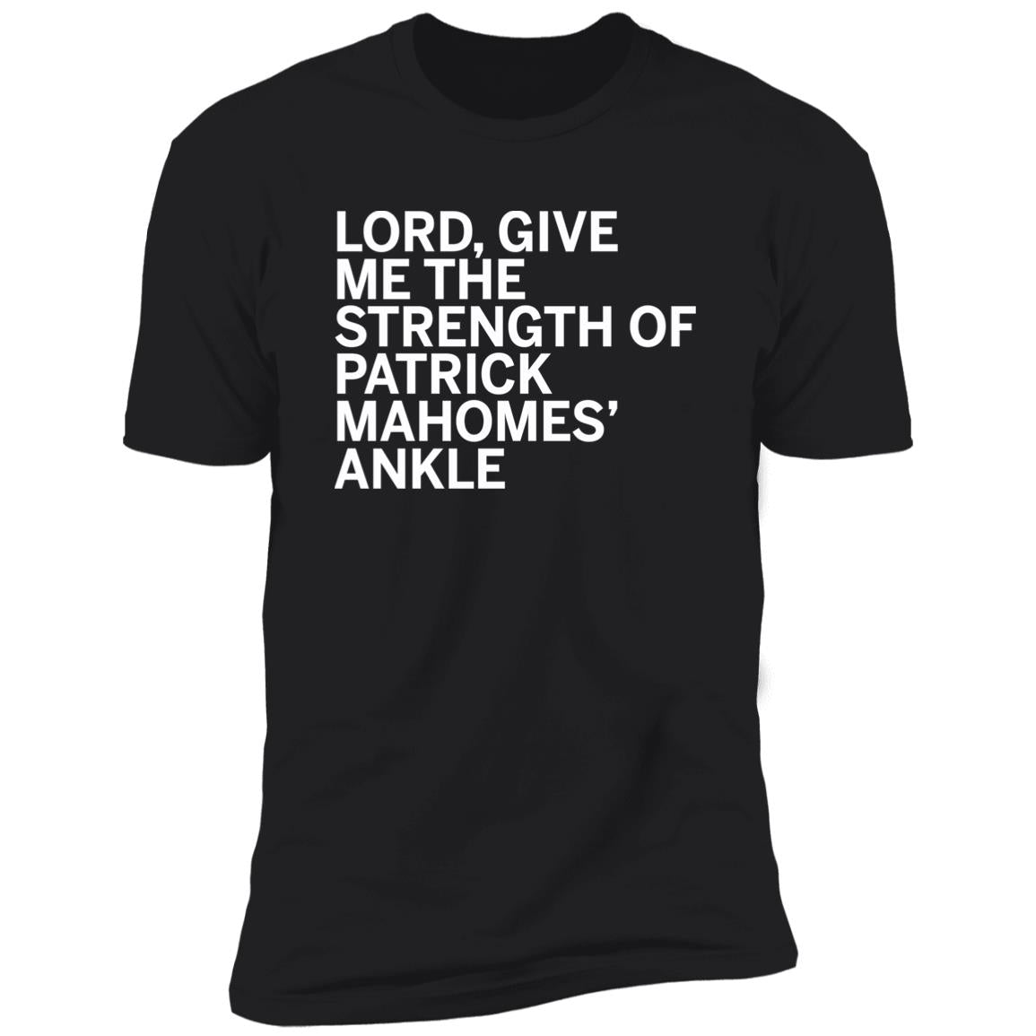 Lord Give Me The Strength Of Patrick Mahomes Ankle Premium SS Shirt