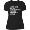 Lord Give Me The Strength Of Patrick Mahomes Ankle Boyfriend T-Shirt