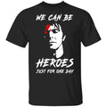 We Can Be Heroes Just For One Day – David Bowie Shirt, Hoodie, Tank