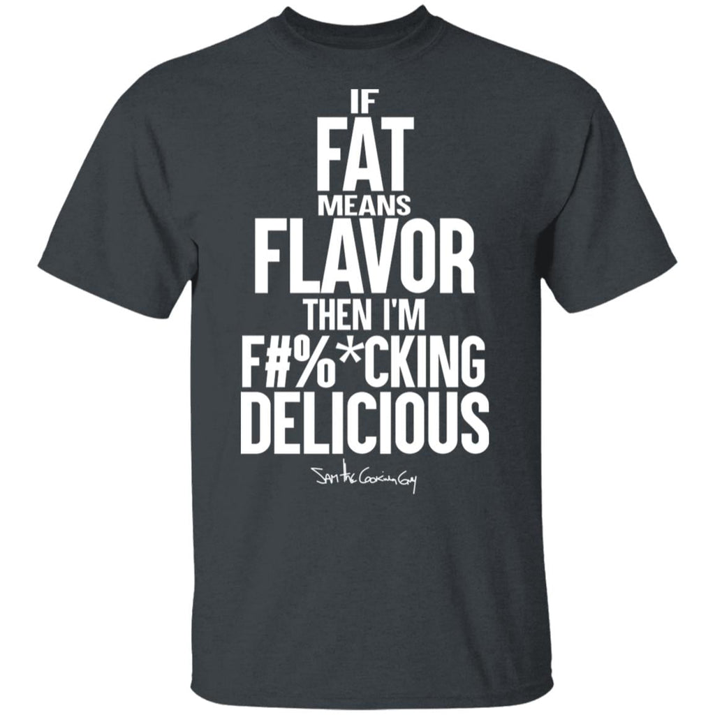 If Fat Means Flavor Then I’m Fucking Delicious Shirt, Hoodie, Tank