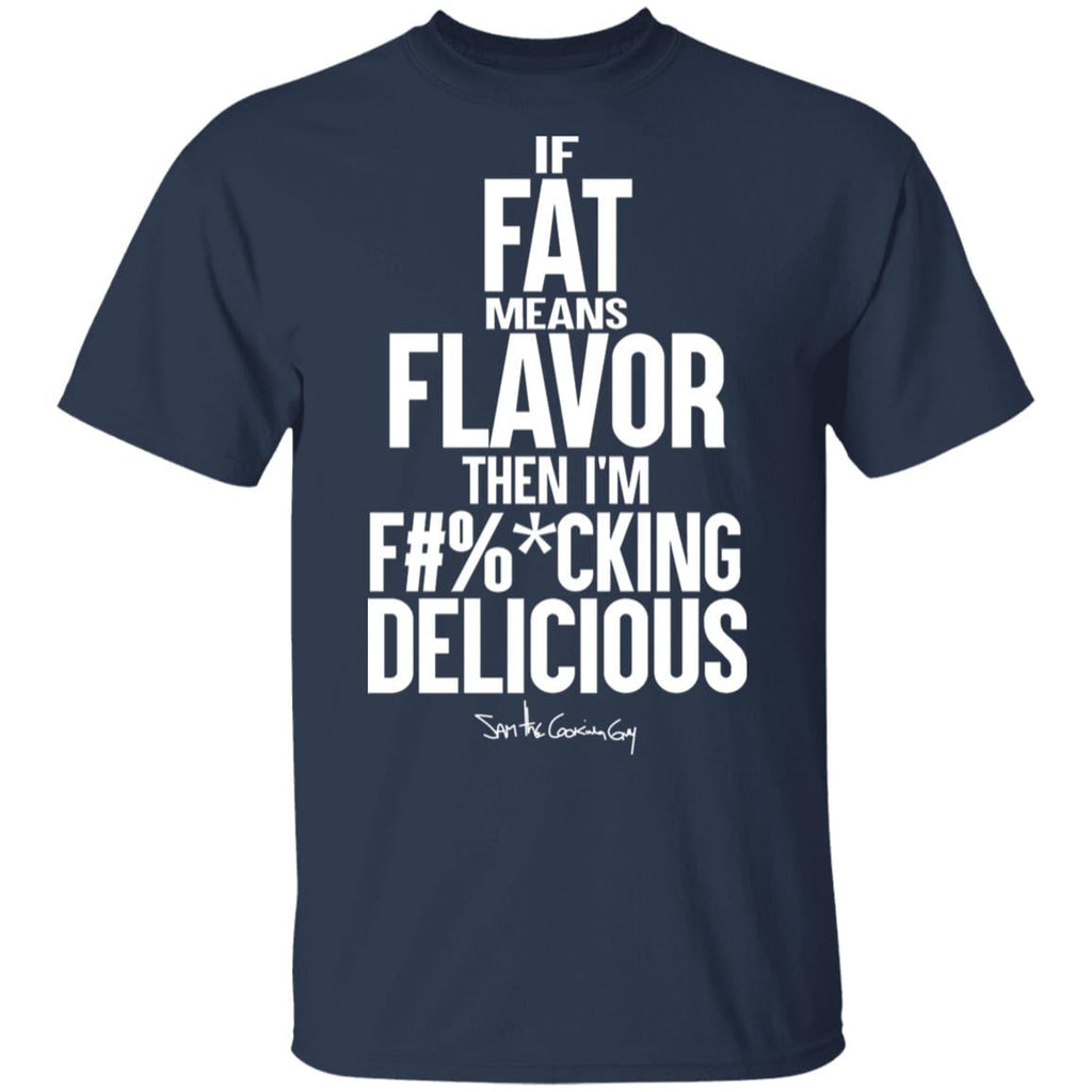 If Fat Means Flavor Then I’m Fucking Delicious Shirt, Hoodie, Tank