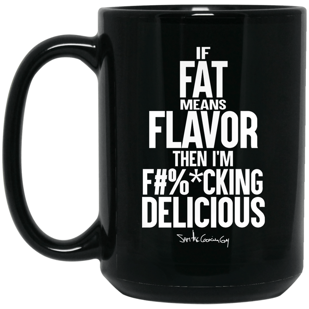 If Fat Means Flavor Then I’m Fucking Delicious Mug