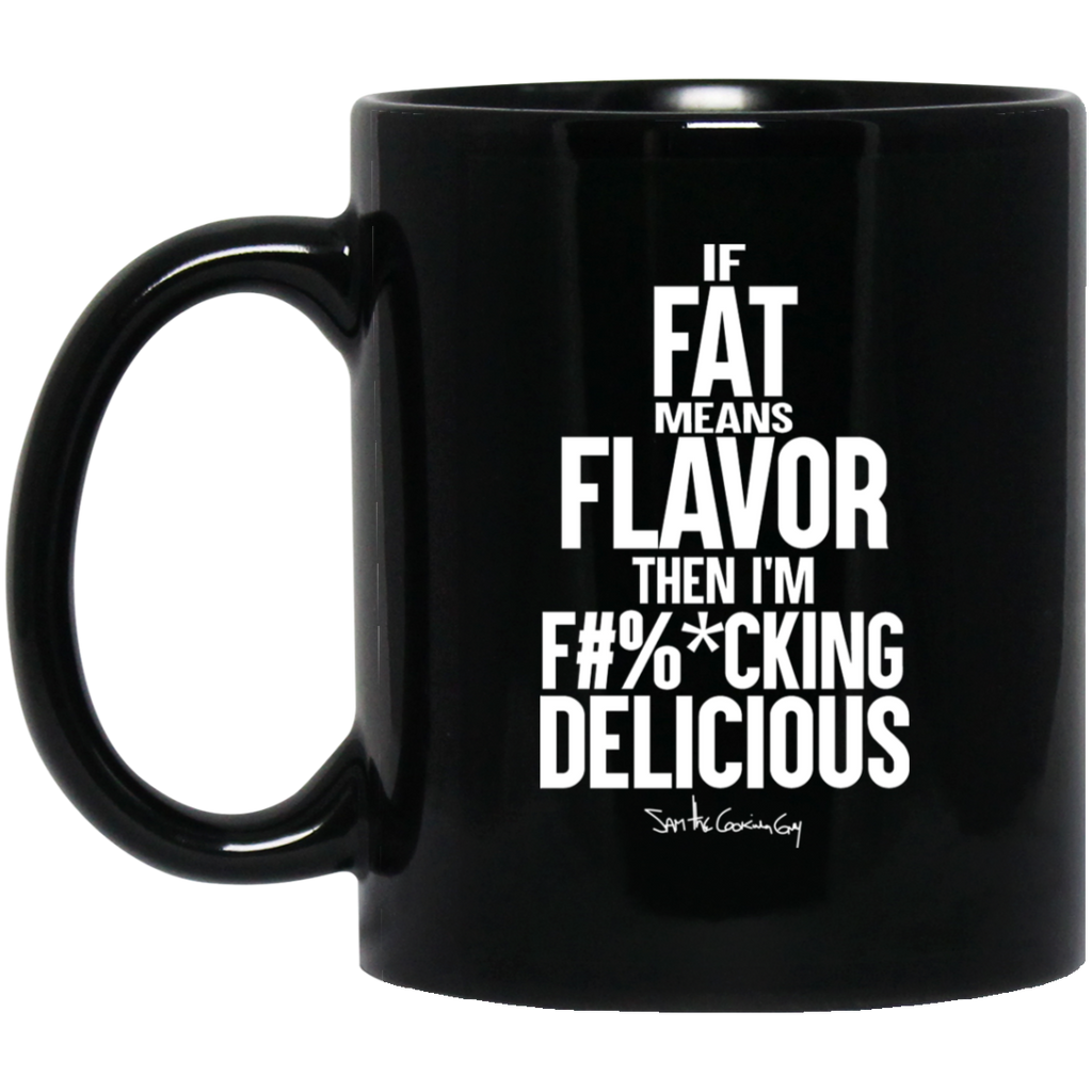 If Fat Means Flavor Then I’m Fucking Delicious Mug