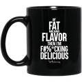 If Fat Means Flavor Then I’m Fucking Delicious Mug