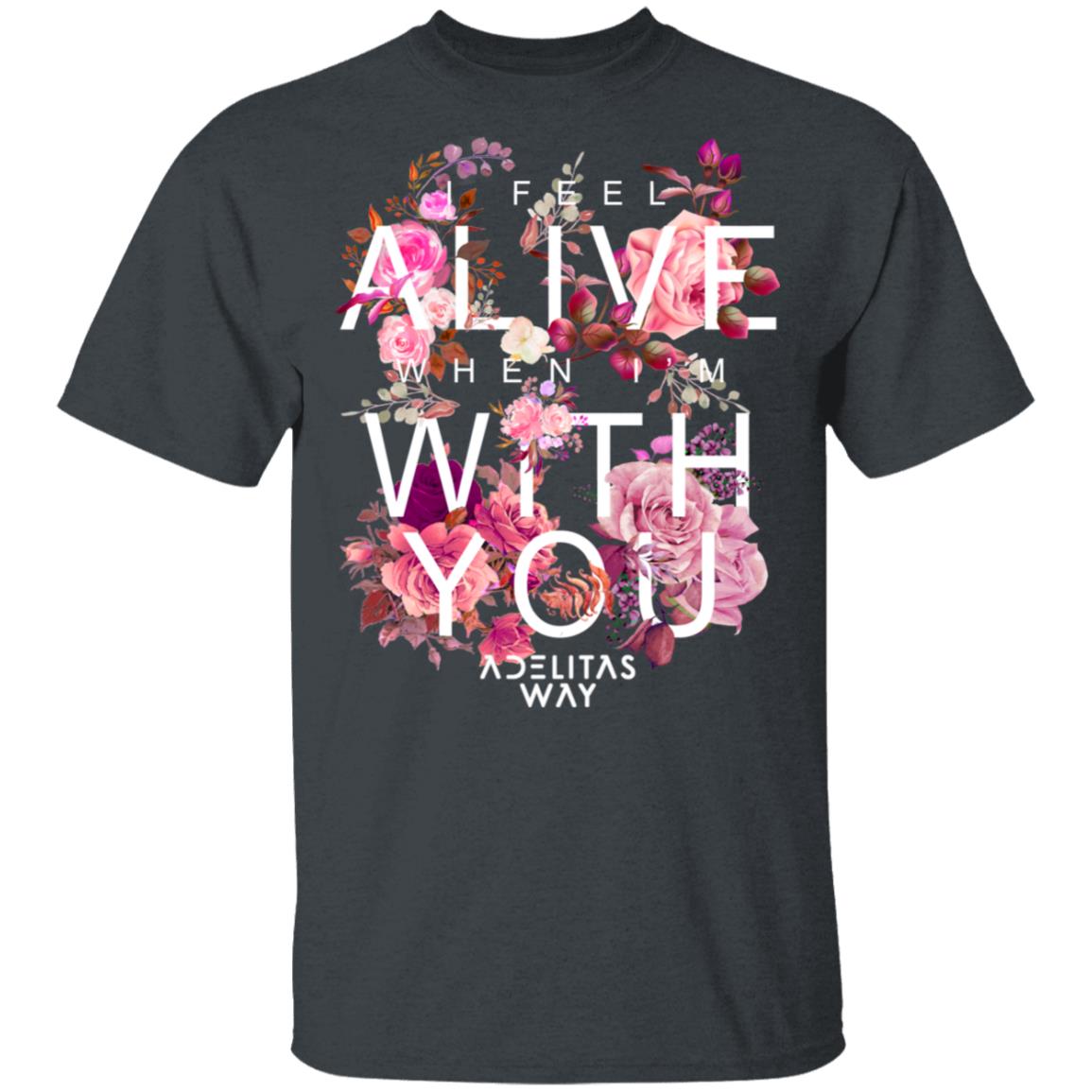 I Feel Alive When I’m With You – Adelitas Way Shirt, Hoodie, Tank
