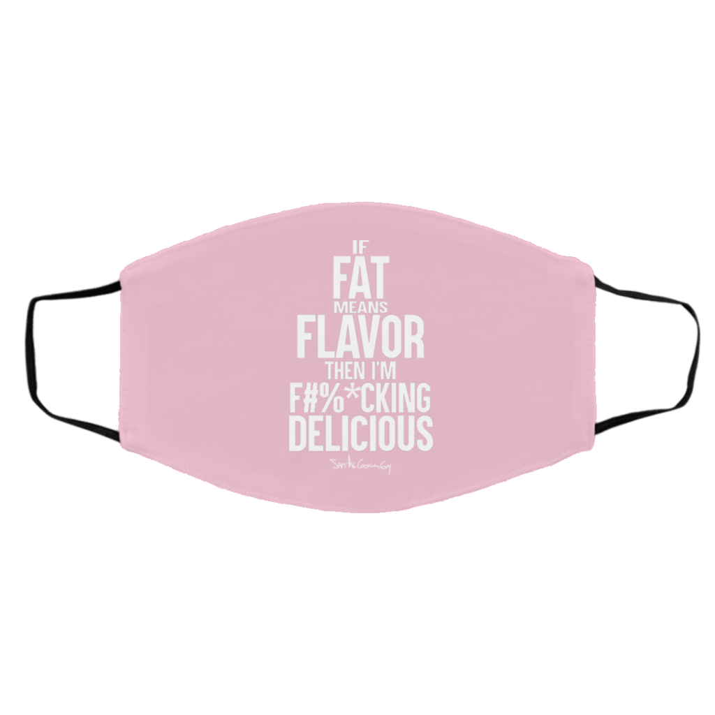 If Fat Means Flavor Then I’m Fucking Delicious Face Mask