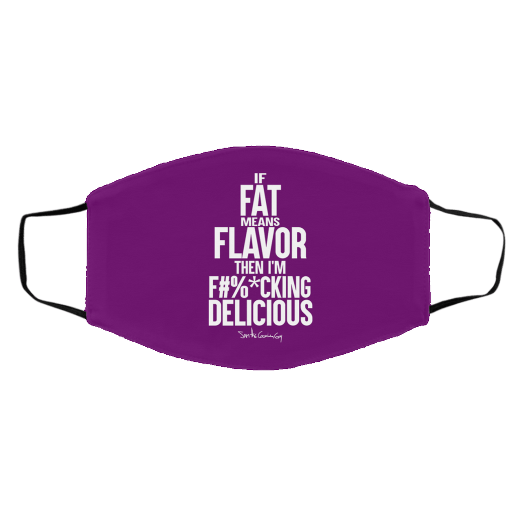 If Fat Means Flavor Then I’m Fucking Delicious Face Mask