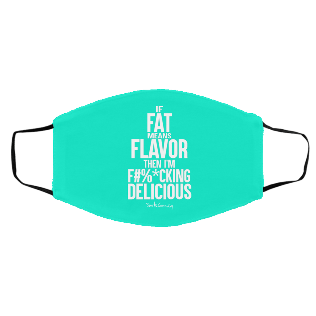 If Fat Means Flavor Then I’m Fucking Delicious Face Mask