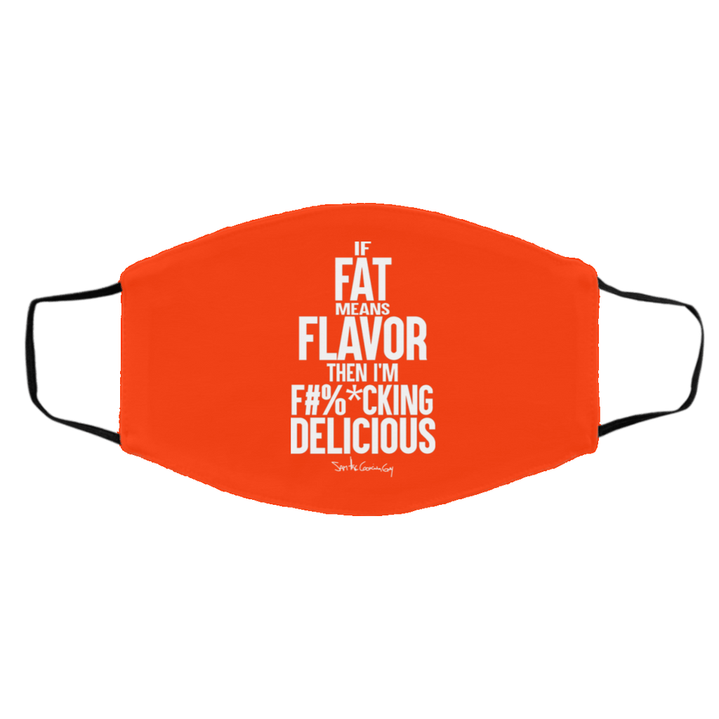 If Fat Means Flavor Then I’m Fucking Delicious Face Mask