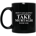 Don’t Go Alone Take Murtagh With You Mug