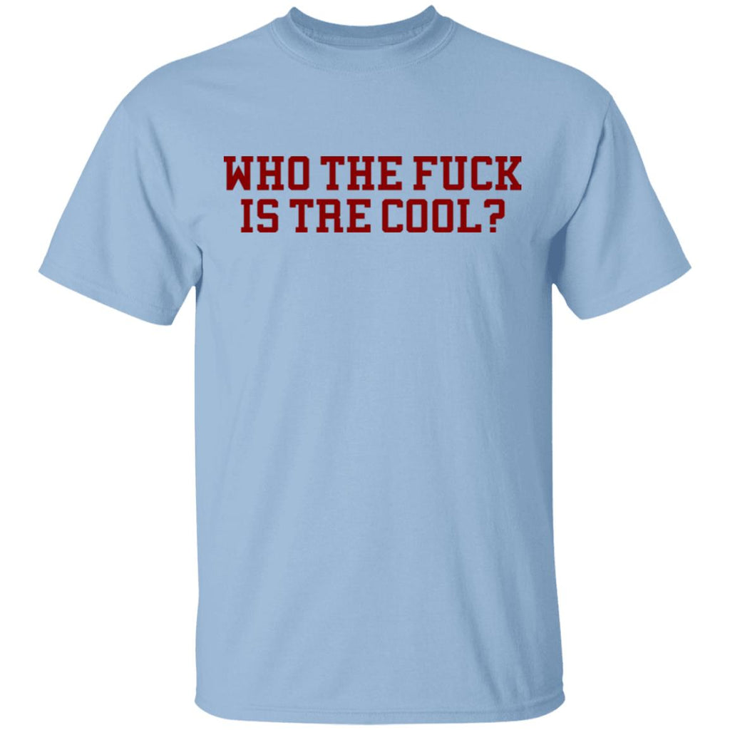Who The Fuck Is Tre Cool Billie Joe Shirt, Hoodie, Tank