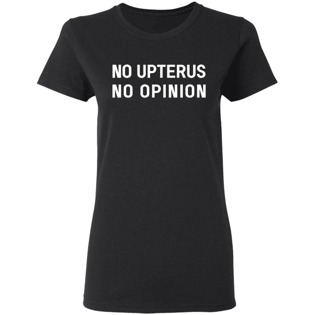 No Upterus No Opinion Shirt, Hoodie, Tank