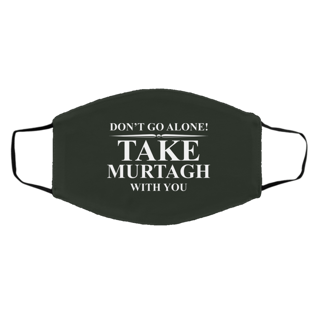 Don’t Go Alone Take Murtagh With You Face Mask