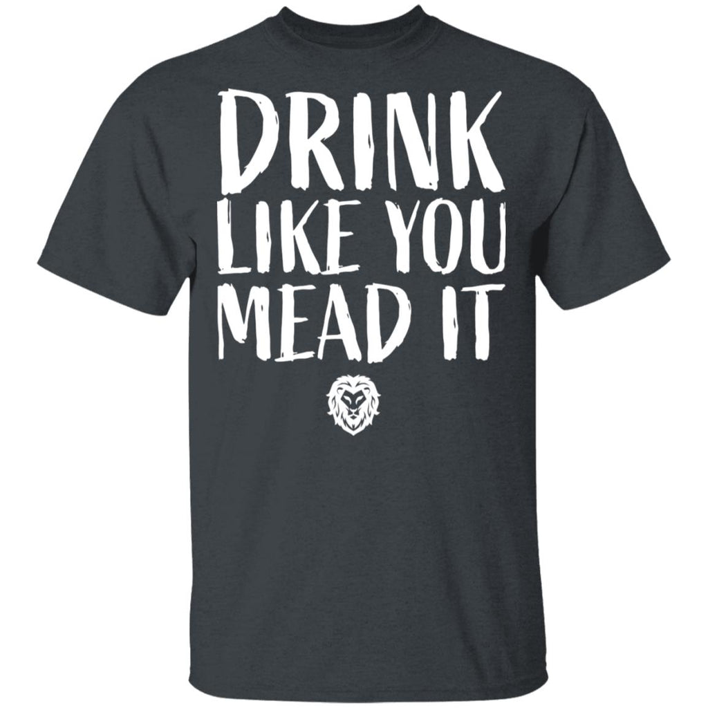 Drink Like You Mead It Shirt, Hoodie, Tank