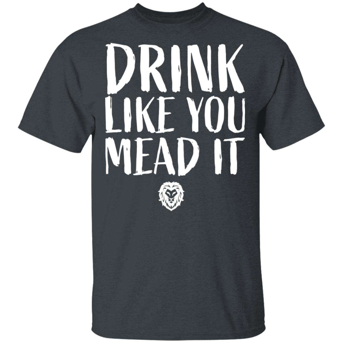Drink Like You Mead It Shirt, Hoodie, Tank