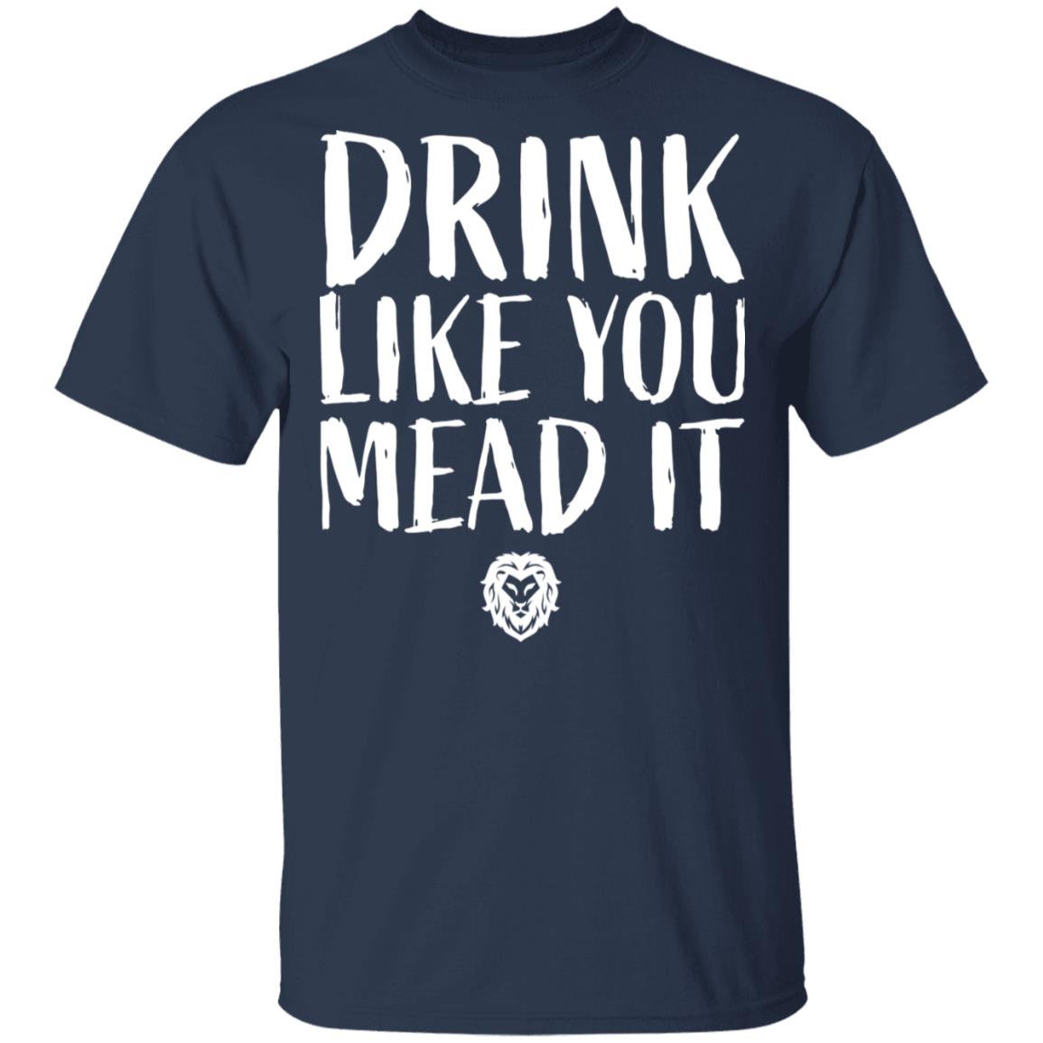 Drink Like You Mead It Shirt, Hoodie, Tank