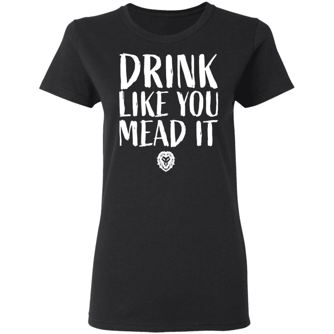 Drink Like You Mead It Shirt, Hoodie, Tank