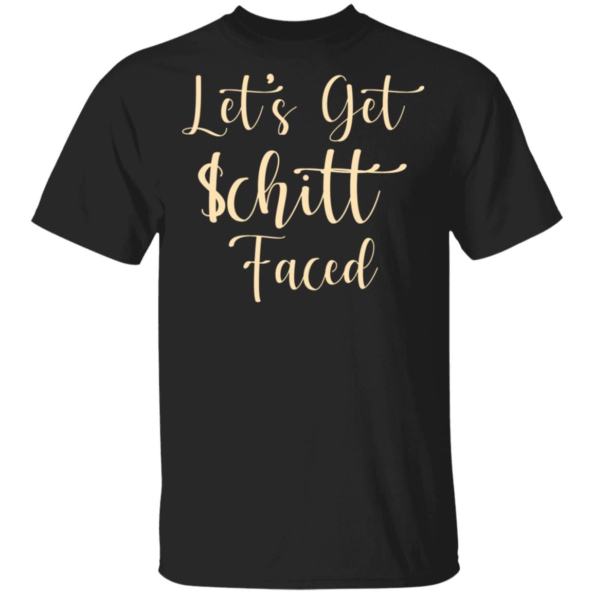 Let’s Get Schitt Faced Shirt, Hoodie, Tank
