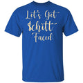 Let’s Get Schitt Faced Shirt, Hoodie, Tank