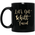 Let’s Get Schitt Faced Mug
