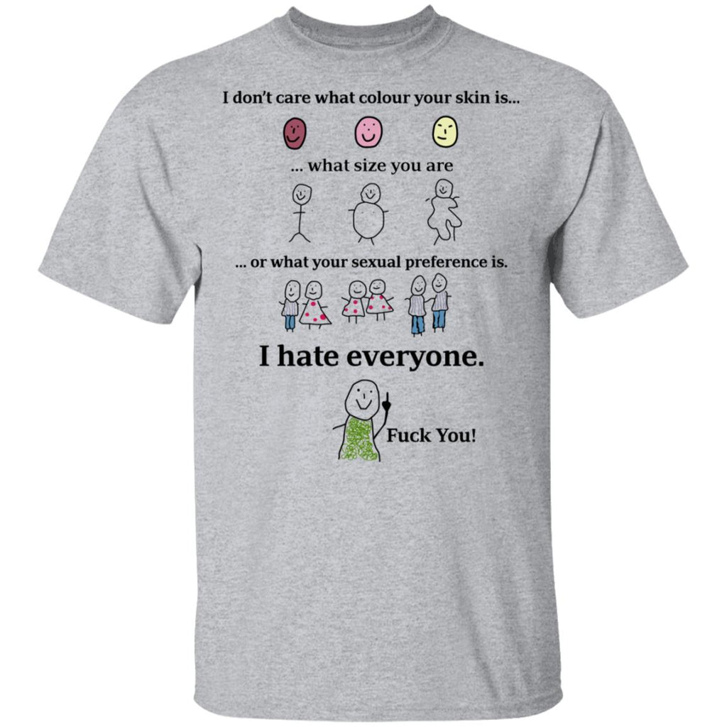 I Don’t Care What Colour Your Skin Is I Hate Everyone Fuck You Shirt, Hoodie, Tank