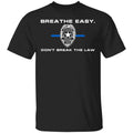 Breathe Easy Don’t Break The Law Shirt, Hoodie, Tank