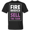 Fire Bridich Sell The Team Shirt, Hoodie, Tank