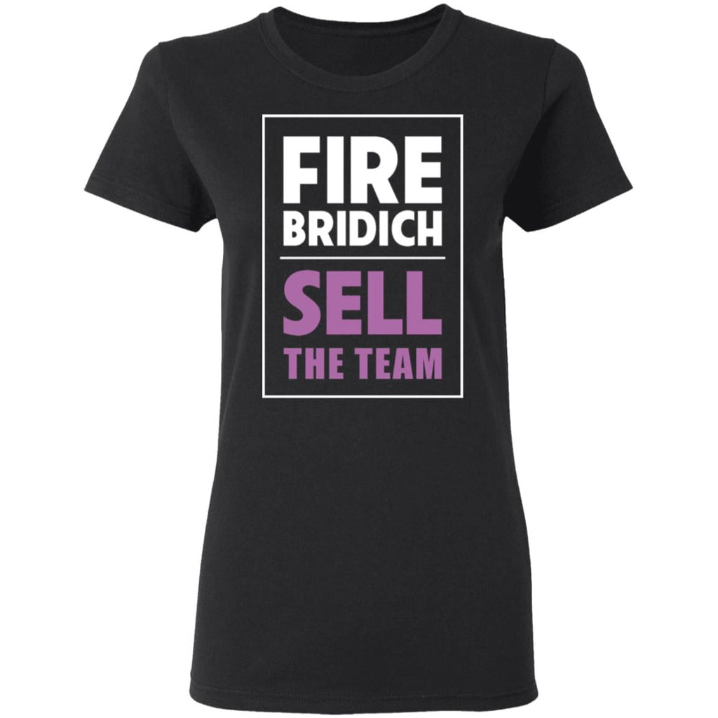 Fire Bridich Sell The Team Shirt, Hoodie, Tank