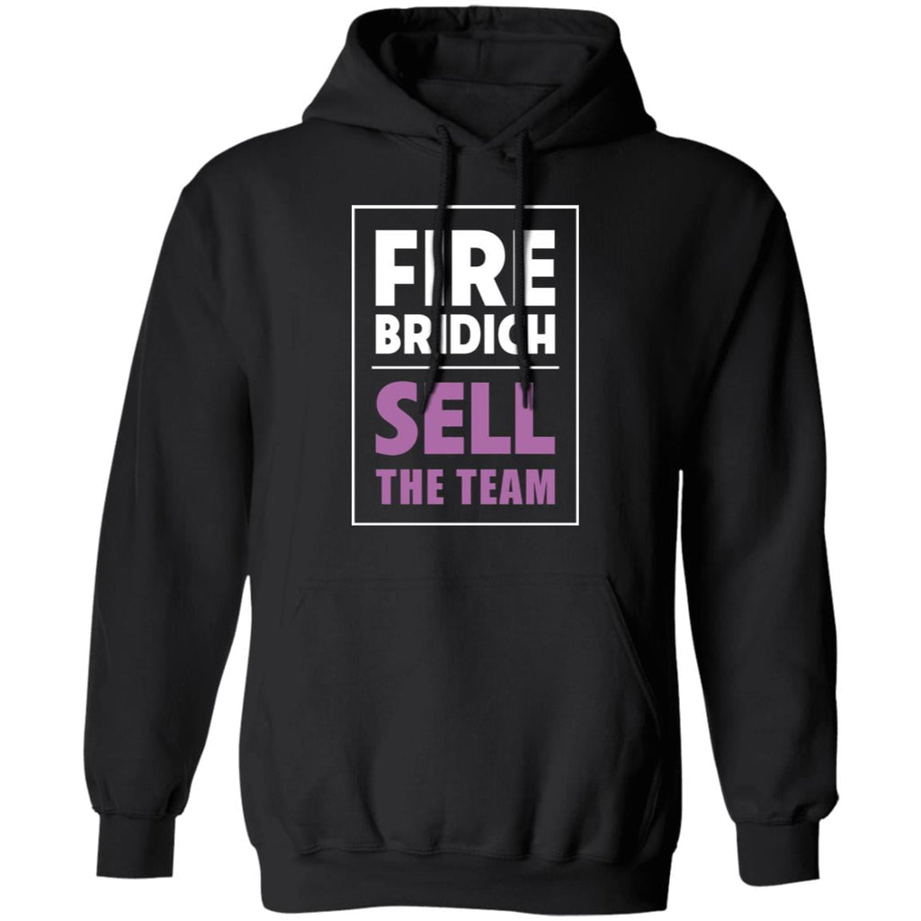 Fire Bridich Sell The Team Shirt, Hoodie, Tank