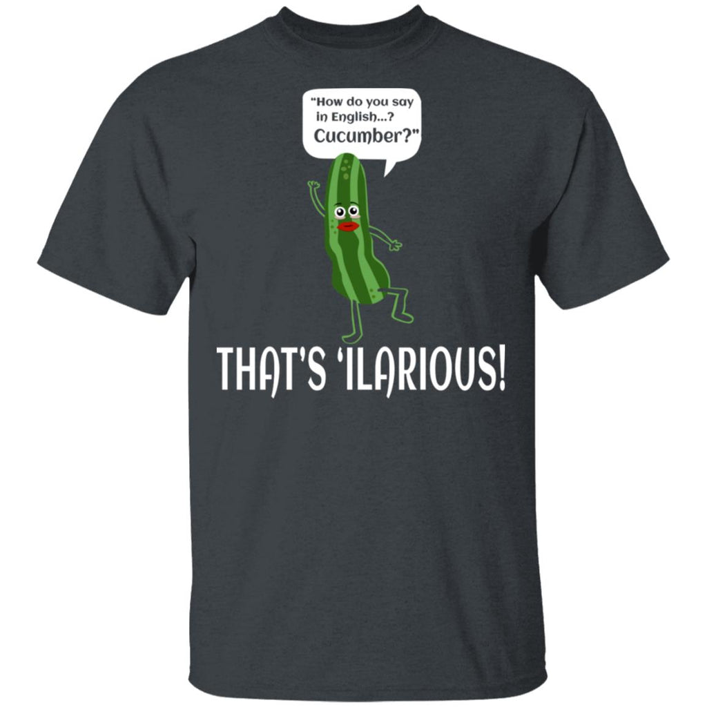 How Do You Say In English Cucumber That’s ‘ilarious Shirt, Hoodie, Tank